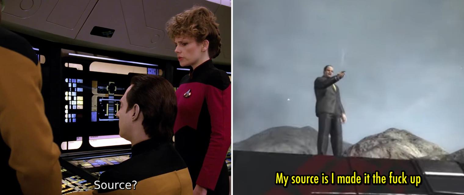 This meme is a humorous comparison between the Star Trek: The Next Generation episode "The Most Unlikely Man in the Universe" and a scene from the 1997 film "The Most Unlikely Man in the Universe" where a character is explaining the source of a mysterious event. The image shows a character from the TV show asking "Source?" and the response is a clip from the movie where a character says "My source is I made it the f***ing way."
